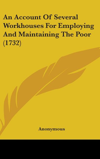 Account Of Several Workhouses For Employing And Maintaining The Poor (1732) - Ingram