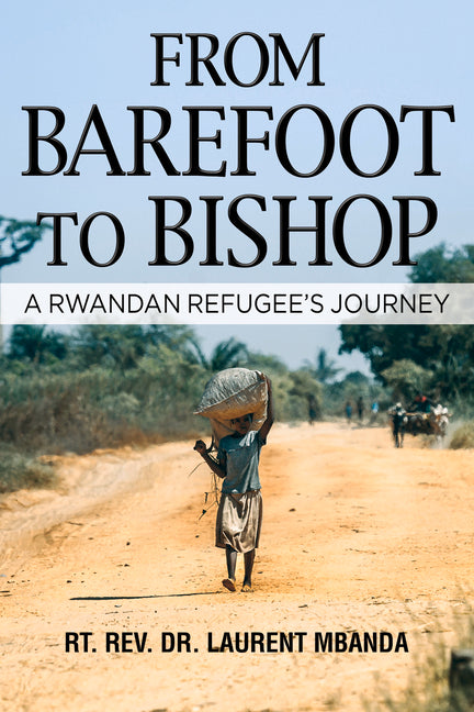From Barefoot to Bishop: A Rwandan Refugee's Journey - Ingram
