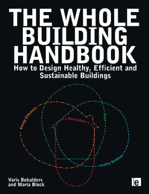 Whole Building Handbook: How to Design Healthy, Efficient and Sustainable Buildings - Ingram