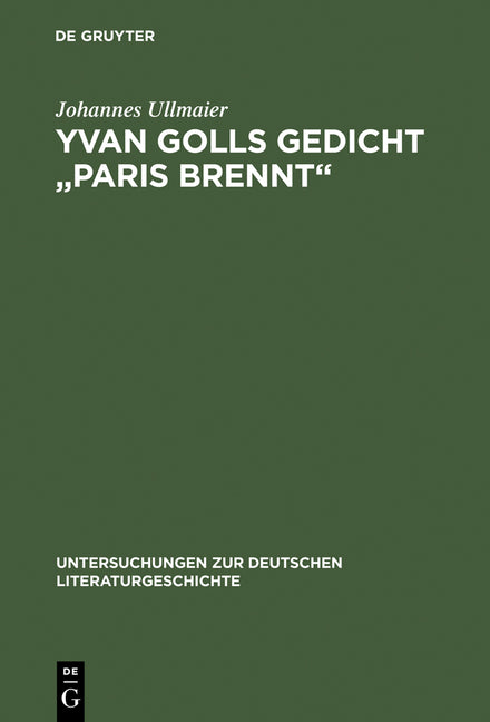 Yvan Golls Gedicht "Paris Brennt": Zur Bedeutung Von Collage, Montage Und Simultanismus ALS Gestaltungsmittel Der Avantgarde. Mit Einer Edition Der Za - Ingram