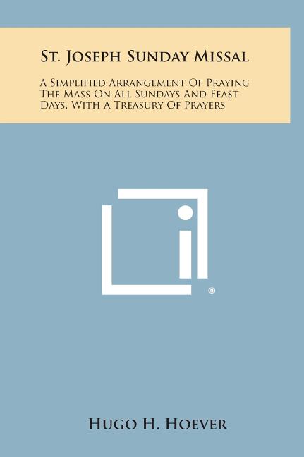 St. Joseph Sunday Missal: A Simplified Arrangement of Praying the Mass on All Sundays and Feast Days, with a Treasury of Prayers - Ingram