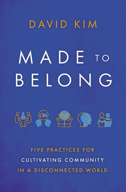 Made to Belong: Five Practices for Cultivating Community in a Disconnected World - Ingram
