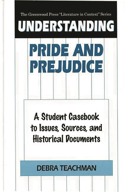 Understanding Pride and Prejudice: A Student Casebook to Issues, Sources, and Historical Documents - Ingram
