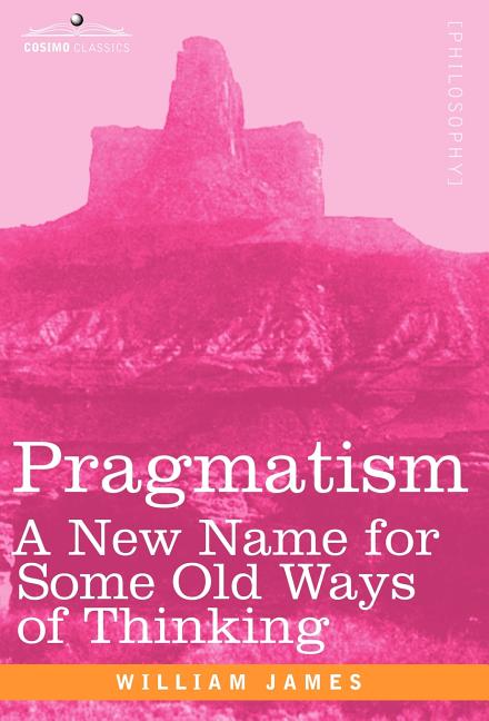 Pragmatism: A New Name for Some Old Ways of Thinking - Ingram