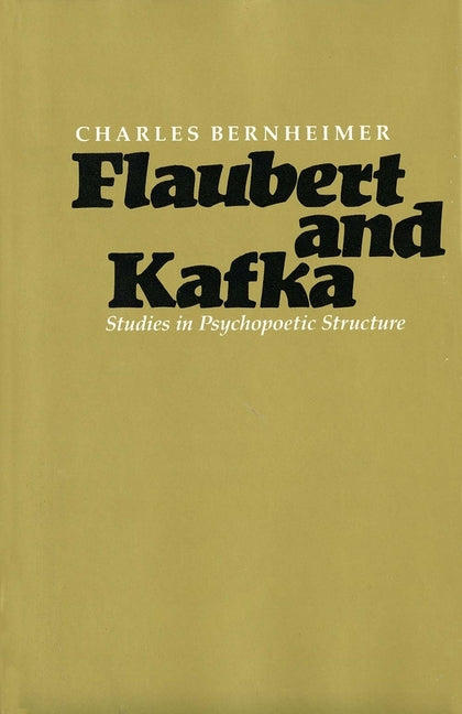 Flaubert and Kafka: Studies in Psychopoetic Structure - Ingram