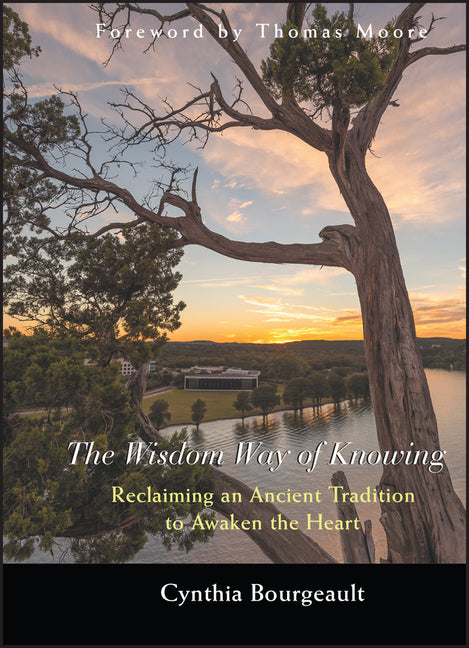 Wisdom Way of Knowing: Reclaiming an Ancient Tradition to Awaken the Heart - Ingram