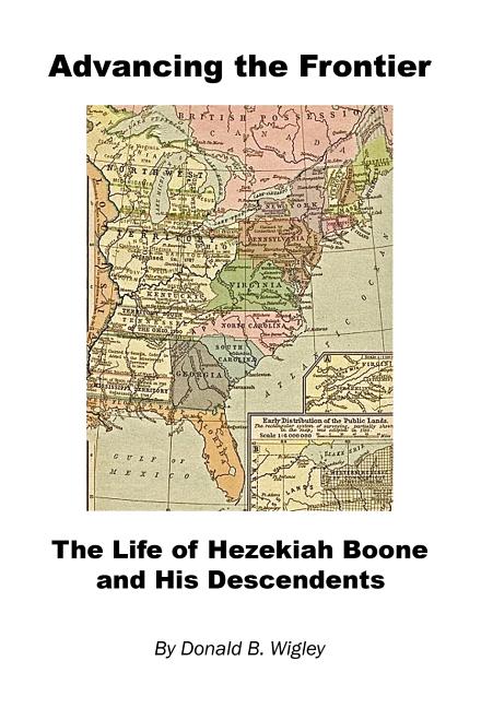 Advancing the Frontier - The Life of Hezekiah Boone and His Descendents - Ingram