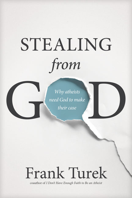Stealing from God: Why Atheists Need God to Make Their Case - Ingram