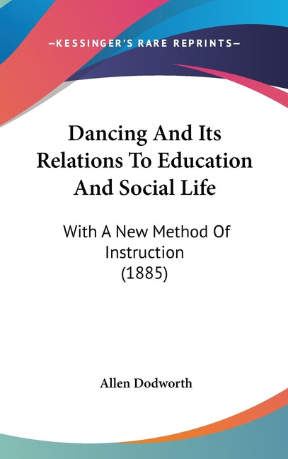 Dancing And Its Relations To Education And Social Life: With A New Method Of Instruction (1885) - Ingram