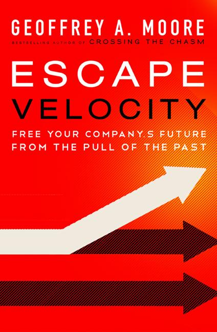 Escape Velocity: Free Your Company's Future from the Pull of the Past - Ingram