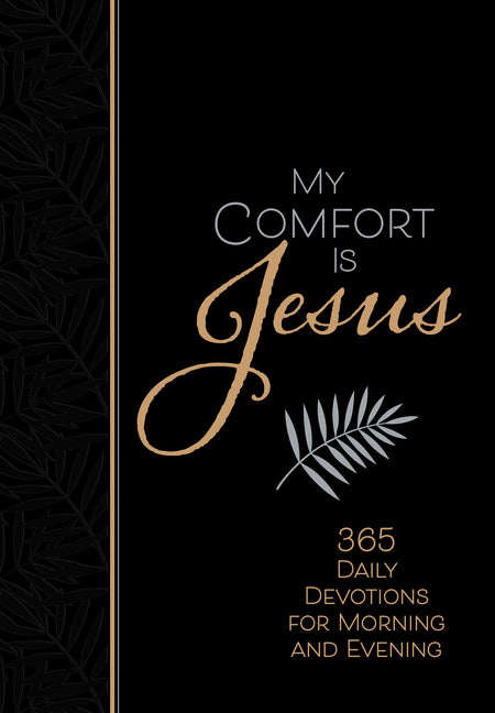 My Comfort Is Jesus: 365 Daily Devotions for Morning and Evening - Ingram