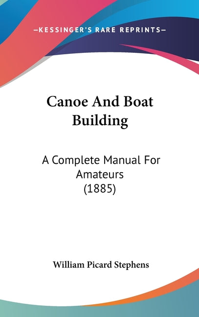 Canoe And Boat Building: A Complete Manual For Amateurs (1885) - Ingram