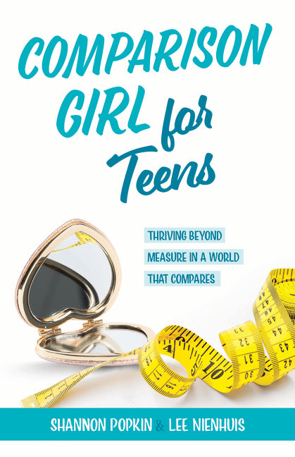 Comparison Girl for Teens: Thriving Beyond Measure in a World That Compares - Ingram