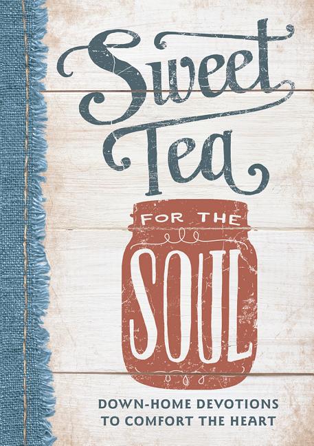 Sweet Tea for the Soul: Down-Home Devotions to Comfort the Heart - Ingram