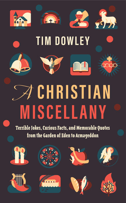 Christian Miscellany: Terrible Jokes, Curious Facts, and Memorable Quotes from the Garden of Eden to Armageddon - Ingram
