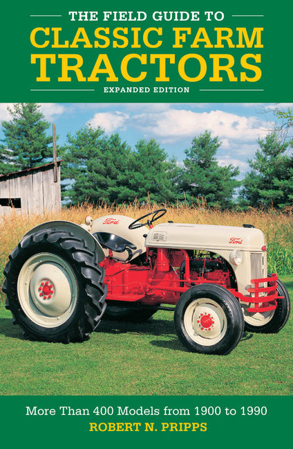 Field Guide to Classic Farm Tractors, Expanded Edition: More Than 400 Models from 1900 to 1990 - Ingram