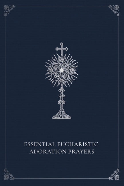 Essential Eucharistic Adoration Prayers - Ingram