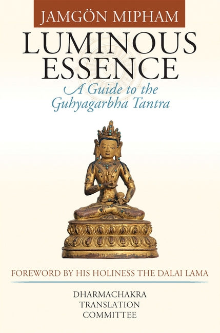 Luminous Essence: A Guide to the Guhyagarbha Tantra - Ingram