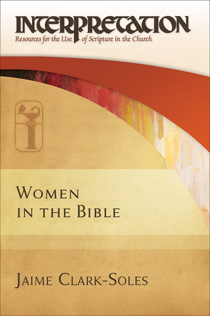 Women in the Bible: Interpretation: Resources for the Use of Scripture in the Church - Ingram