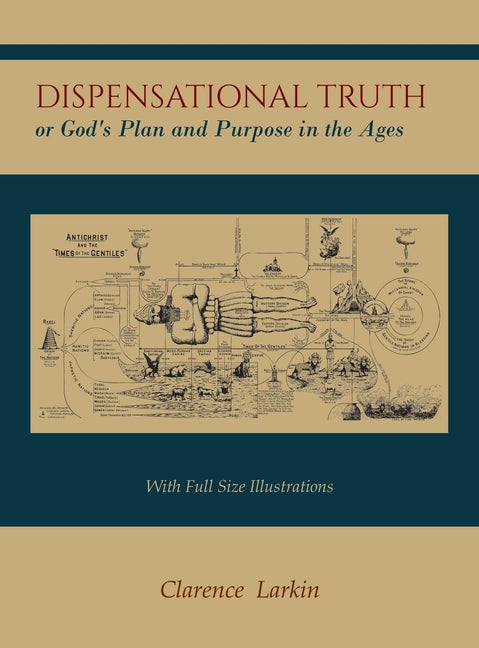 Dispensational Truth [with Full Size Illustrations], or God's Plan and Purpose in the Ages - Ingram