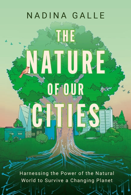 Nature of Our Cities: Harnessing the Power of the Natural World to Survive a Changing Planet - Ingram