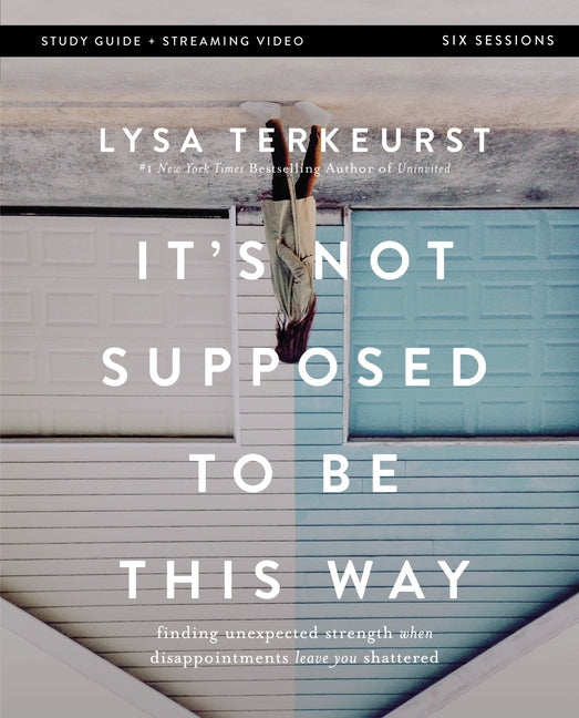 It's Not Supposed to Be This Way Bible Study Guide Plus Streaming Video: Finding Unexpected Strength When Disappointments Leave You Shattered - Ingram