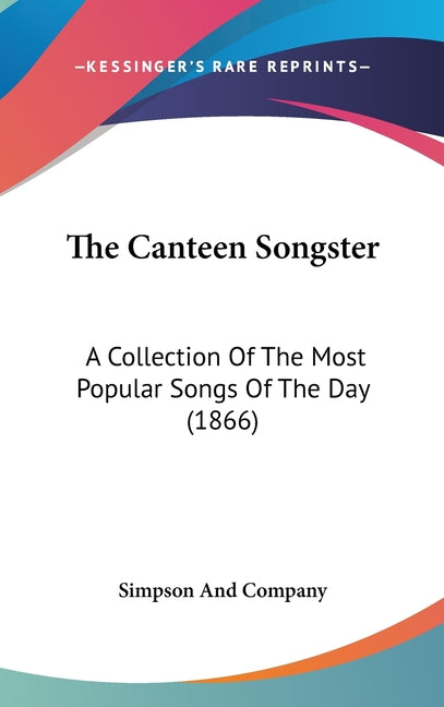 Canteen Songster: A Collection Of The Most Popular Songs Of The Day (1866) - Ingram
