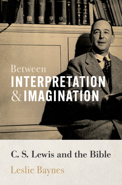 Between Interpretation and Imagination: C. S. Lewis and the Bible - Ingram
