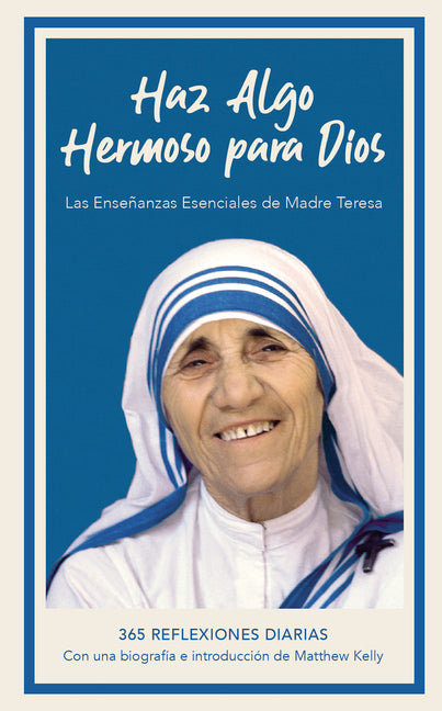 Haz Algo Hermoso Para Dios: Las Enseñanzas Esenciales de Madre Teresa, 365 Reflexiones Diarias - Ingram