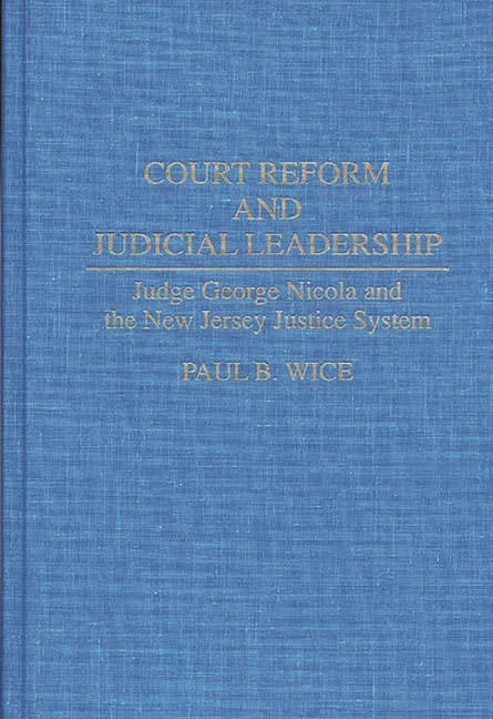 Court Reform and Judicial Leadership: Judge George Nicola and the New Jersey Justice System - Ingram