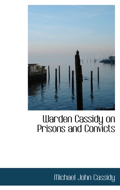 Warden Cassidy on Prisons and Convicts - Ingram