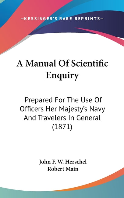 Manual Of Scientific Enquiry: Prepared For The Use Of Officers Her Majesty's Navy And Travelers In General (1871) - Ingram
