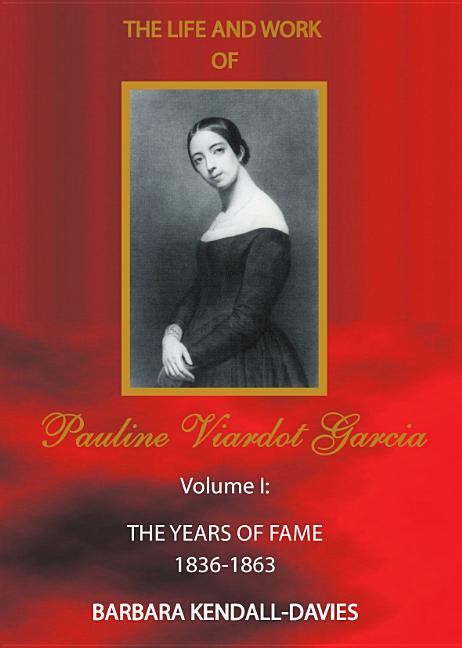 Life and Work of Pauline Viardot Garcia, Vol. I: The Years of Fame 1836-1863 (Revised) - Ingram