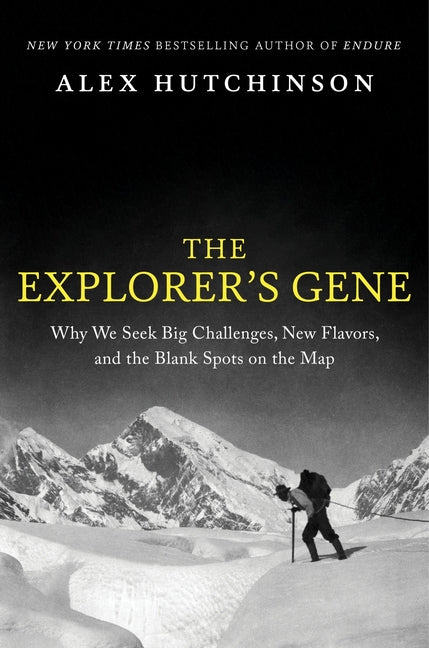 Explorer's Gene: Why We Seek Big Challenges, New Flavors, and the Blank Spots on the Map - Ingram