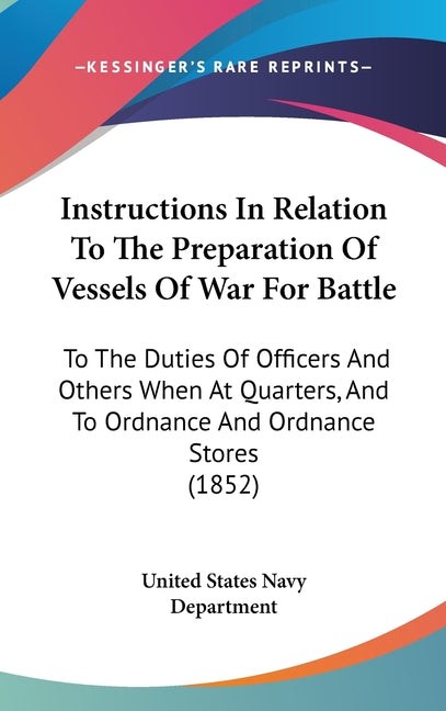 Instructions In Relation To The Preparation Of Vessels Of War For Battle: To The Duties Of Officers And Others When At Quarters, And To Ordnance And O - Ingram
