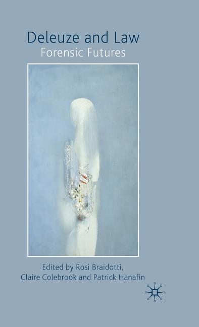 Deleuze and Law: Forensic Futures (2009) - Ingram