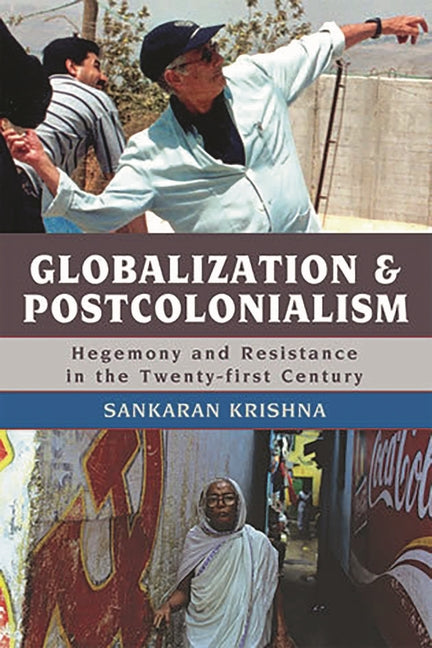 Globalization and Postcolonialism: Hegemony and Resistance in the Twenty-First Century - Ingram
