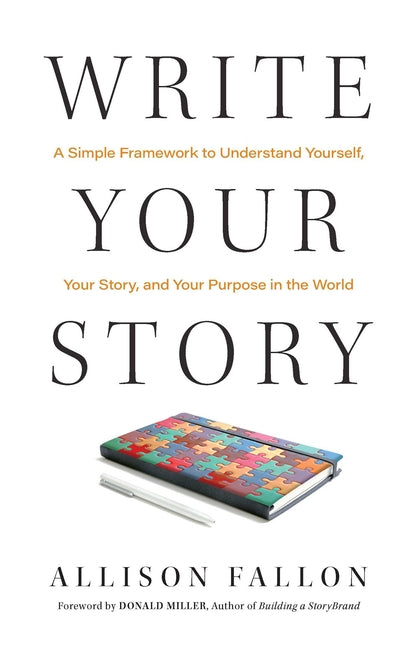 Write Your Story: A Simple Framework to Understand Yourself, Your Story, and Your Purpose in the World - Ingram