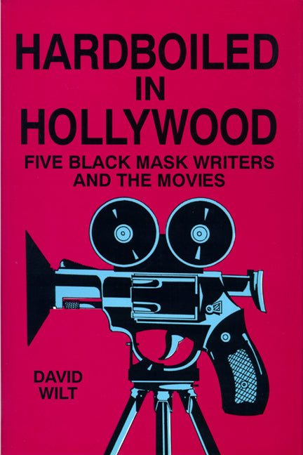 Hardboiled in Hollywood: Five Black Mask Writers and the Movies - Ingram