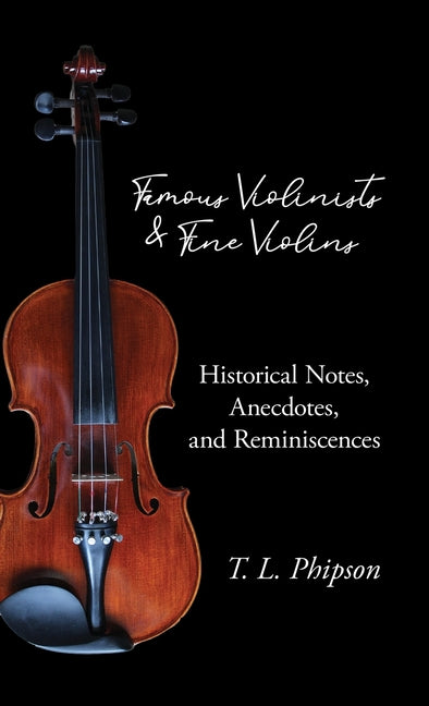 Famous Violinists and Fine Violins - Historical Notes, Anecdotes, and Reminiscences - Ingram