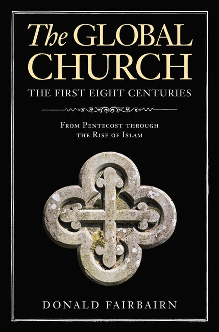 Global Church---The First Eight Centuries: From Pentecost Through the Rise of Islam - Ingram