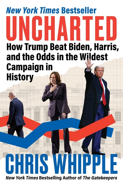 Uncharted: How Trump Beat Biden, Harris, and the Odds in the Wildest Campaign in History - Ingram