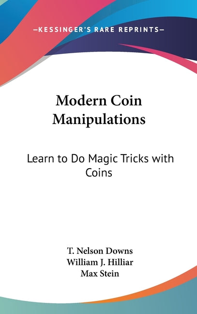 Modern Coin Manipulations: Learn to Do Magic Tricks with Coins - Ingram