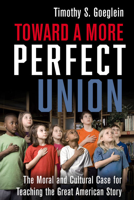 Toward a More Perfect Union: The Moral and Cultural Case for Teaching the Great American Story - Ingram
