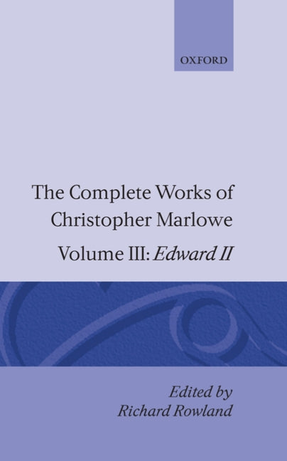 Complete Works of Christopher Marlowe: Volume III: Edward II - Ingram