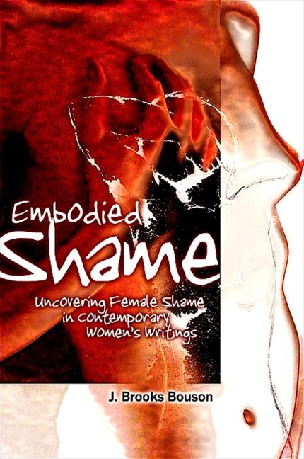 Embodied Shame: Uncovering Female Shame in Contemporary Women's Writings - Ingram