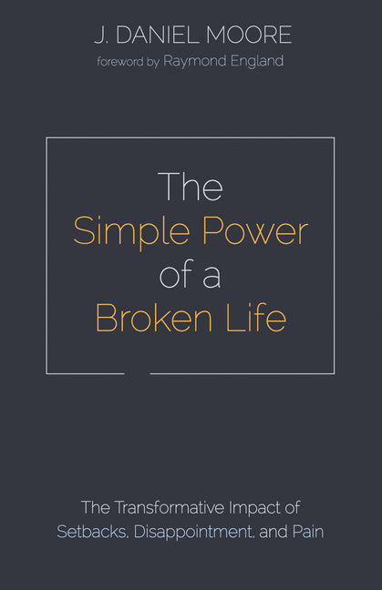 Simple Power of a Broken Life: The Transformative Impact of Setbacks, Disappointment, and Pain - Ingram