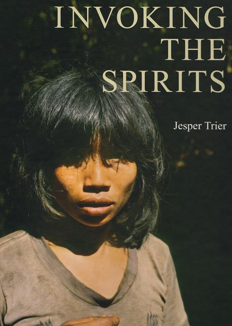 Invoking the Spirits: Fieldwork on the Material and Spiritual Life of the Hunter-Gatherers Mlabri in Northern Thailand - Ingram