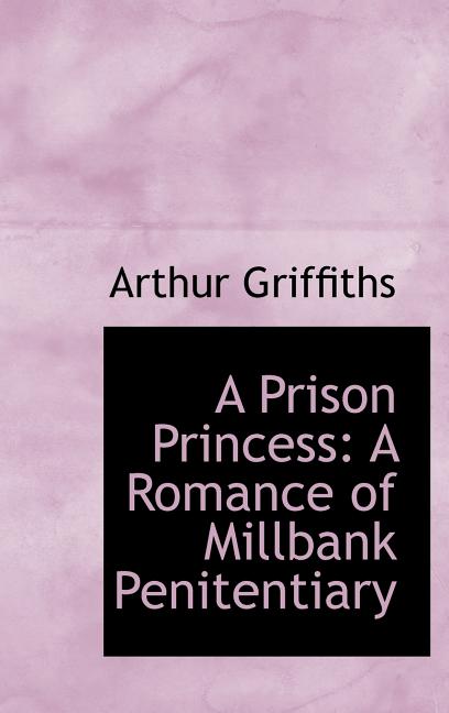 Prison Princess: A Romance of Millbank Penitentiary - Ingram
