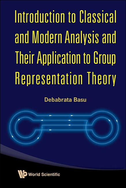 Introduction to Classical and Modern Analysis and Their Application to Group Representation Theory - Ingram